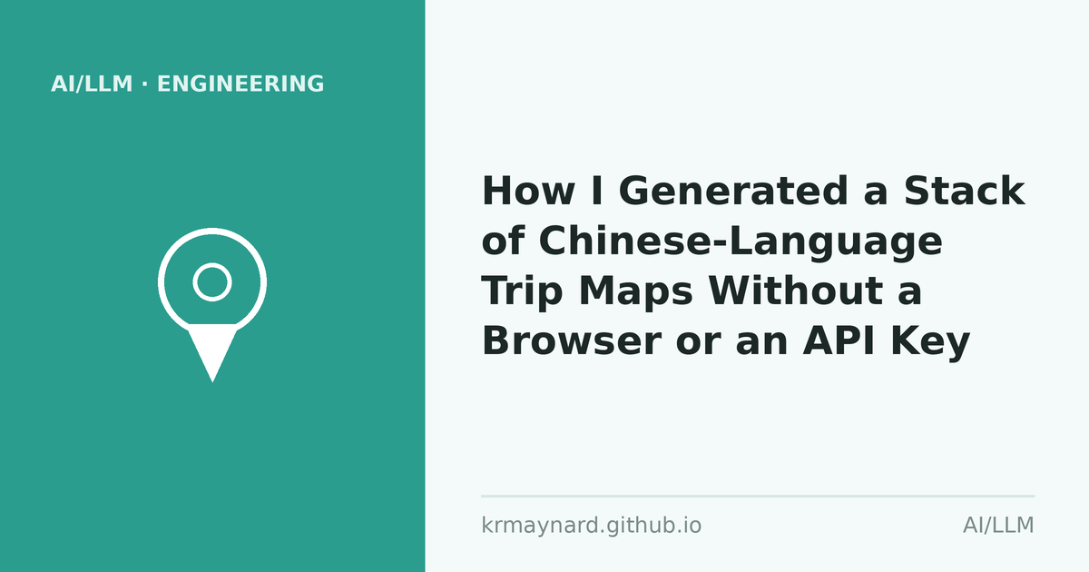 Article header: How I Generated a Stack of Chinese-Language Trip Maps Without a Browser or an API Key