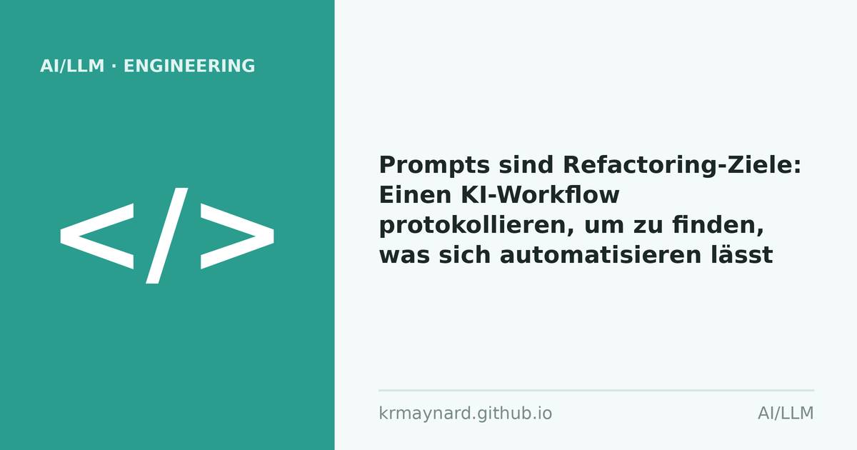 Artikel-Titelbild: Prompts sind Refactoring-Ziele: Einen KI-Workflow protokollieren, um zu finden, was sich automatisieren lässt